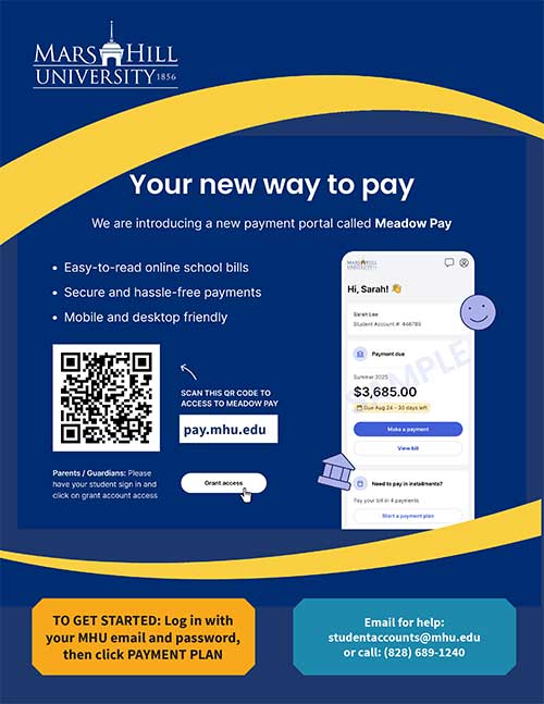 Meadow Pay info sheet, including QR code directing to pay.mhu.edu, and screenshot of mobile view of the Meadow Pay site. Text: Your new way to pay. We are introducing a new payment portal called Meadow Pay.. Easy-to-read online school bills, secure and hassle-free payments, mobile and desktop friendly. pay.mhu.edu. parents/guardians: please have your student sign in and click on grant account access. To get started:long in with your MHU email and password, then click payment plan. Email for help: student accounts@mhu.edu or call (828) 689-1240.